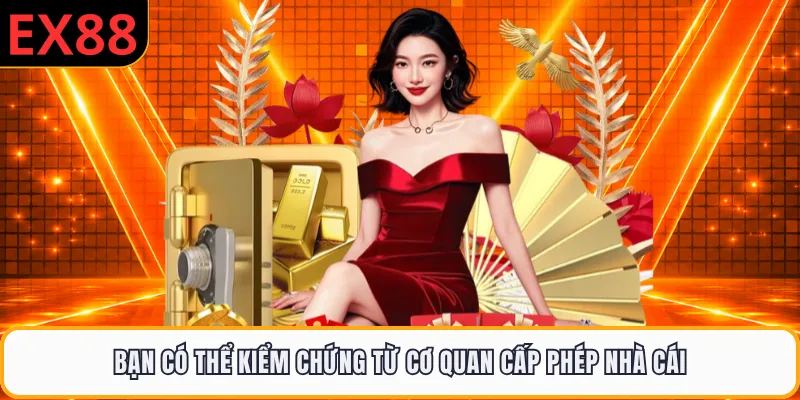 Bạn có thể kiểm chứng từ cơ quan cấp phép nhà cái