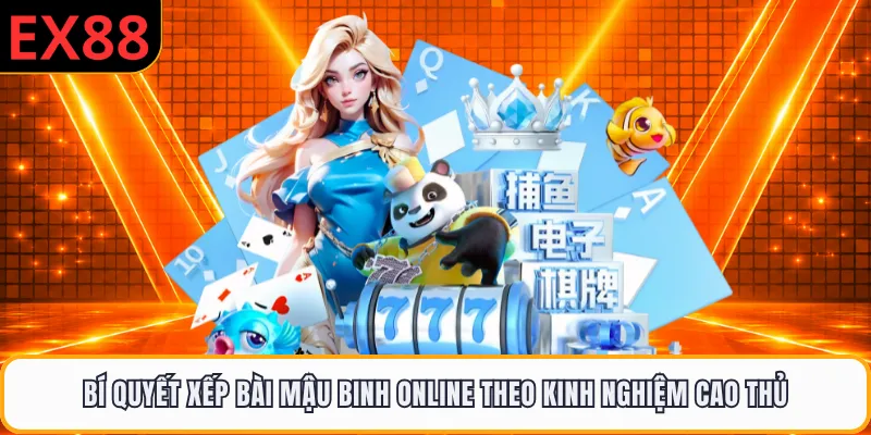 Bí quyết xếp bài mậu binh online theo kinh nghiệm cao thủ
