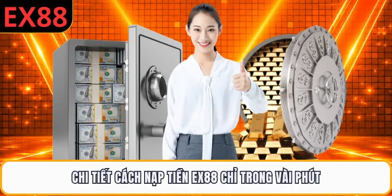 Chi tiết cách nạp tiền EX88 chỉ trong vài phút