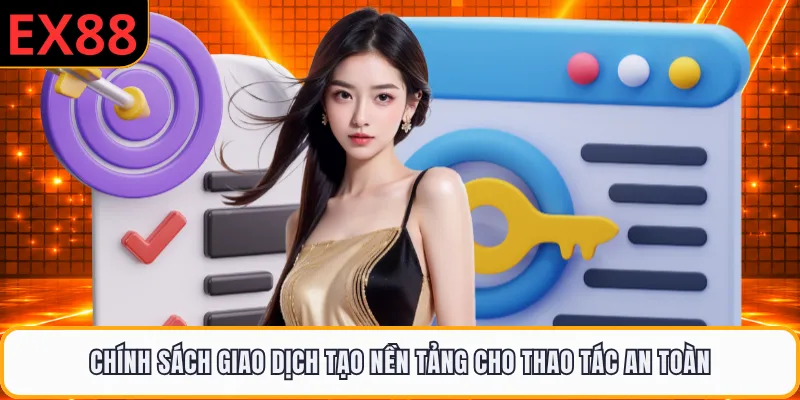 Chính sách giao dịch tạo nền tảng cho thao tác an toàn