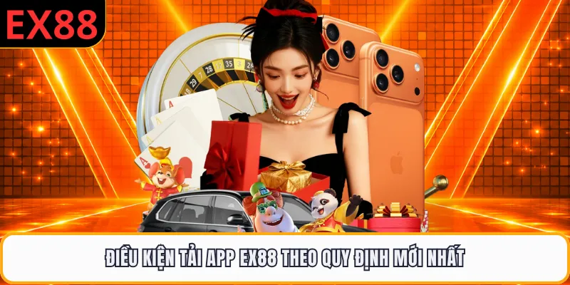 Điều kiện tải app EX88 theo quy định mới nhất