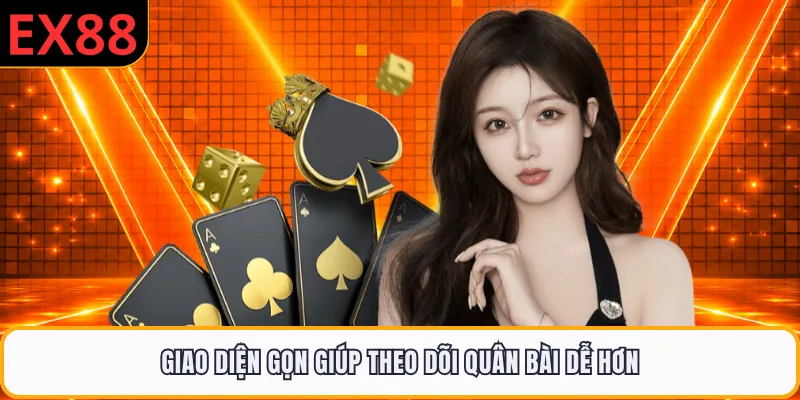 Giao diện gọn giúp theo dõi quân bài dễ hơn