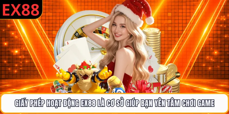 Giấy phép hoạt động EX88 là cơ sở giúp bạn yên tâm chơi game