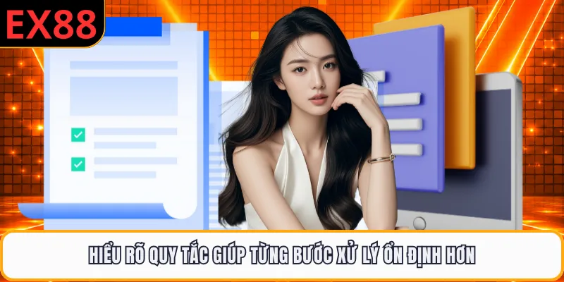 Hiểu rõ quy tắc giúp từng bước xử lý ổn định hơn