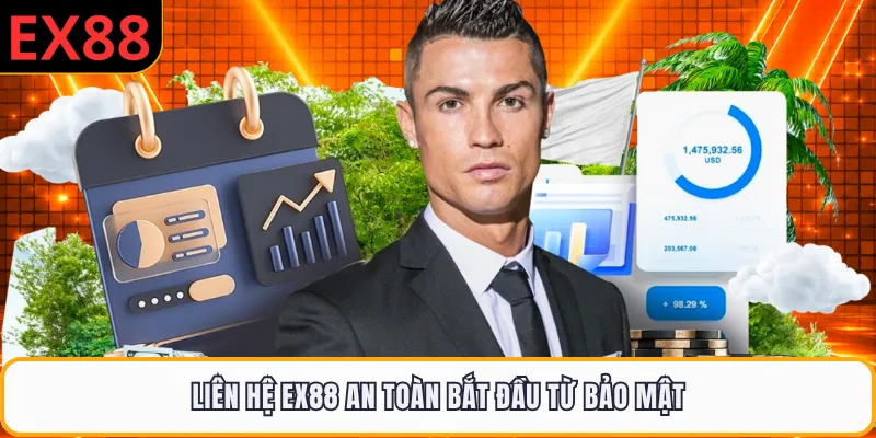 Liên hệ EX88 an toàn bắt đầu từ bảo mật