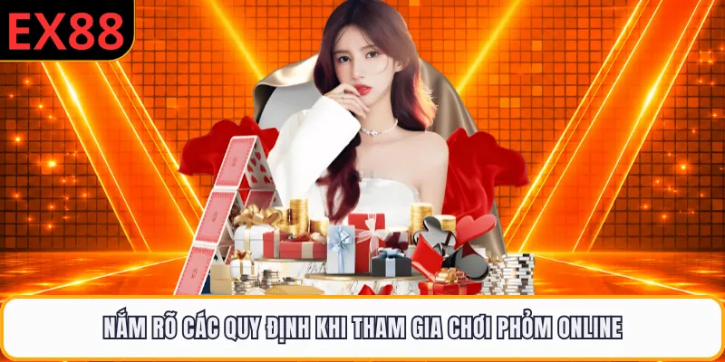 Nắm rõ các quy định khi tham gia chơi phỏm online
