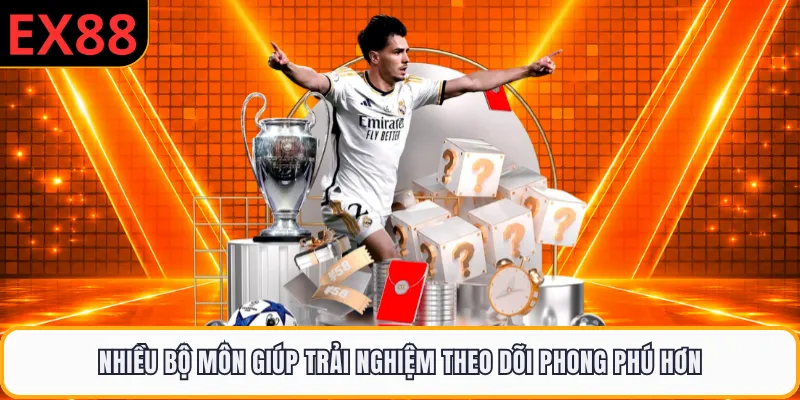 Nhiều bộ môn giúp trải nghiệm theo dõi phong phú hơn
