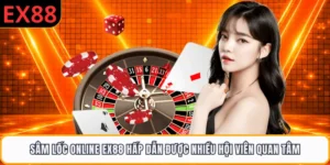 Sâm Lốc Online EX88 Hấp Dẫn Được Nhiều Hội Viên Quan Tâm