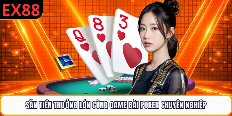 Săn tiền thưởng lớn cùng game bài Poker chuyên nghiệp
