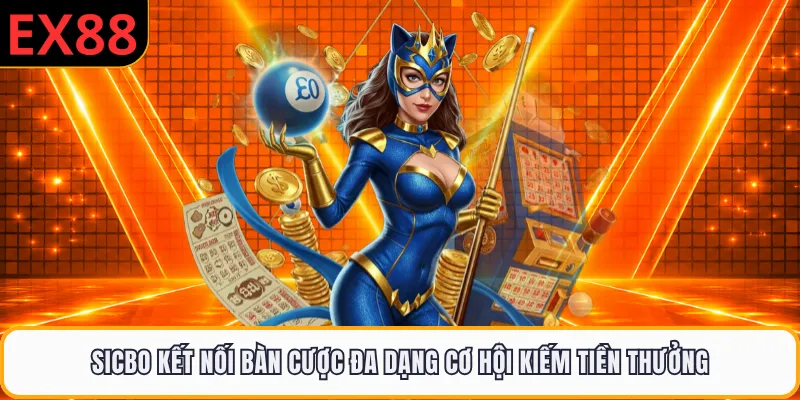 Sicbo kết nối bàn cược đa dạng cơ hội kiếm tiền thưởng