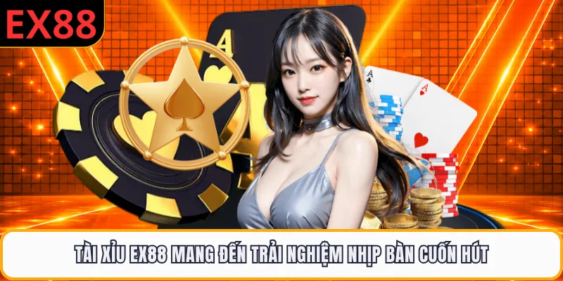 Tài Xỉu EX88 Mang Đến Trải Nghiệm Nhịp Bàn Cuốn Hút