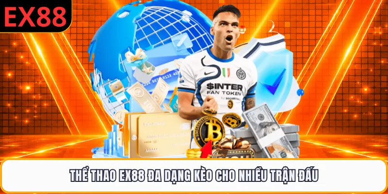 Thể thao EX88 đa dạng kèo cho nhiều trận đấu