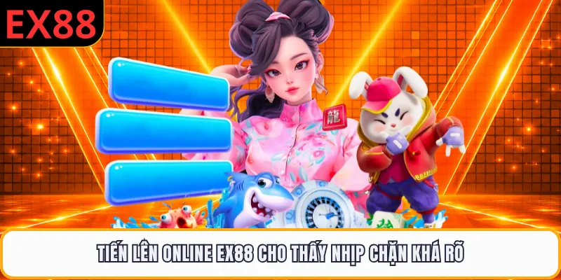 Tiến lên online EX88 cho thấy nhịp chặn khá rõ
